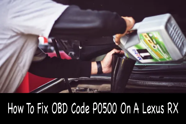 How To Fix OBD Code P0500 On A Lexus RX