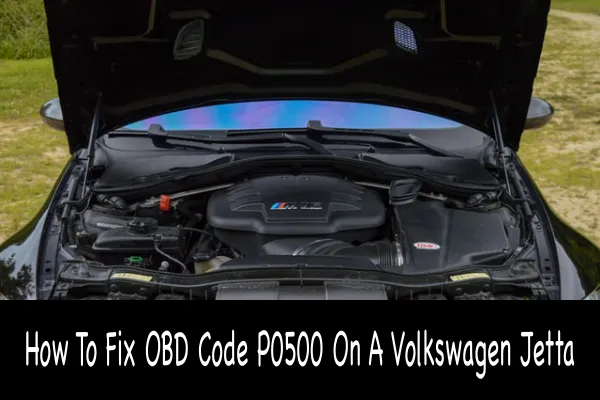 How To Fix OBD Code P0500 On A Volkswagen Jetta