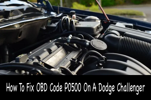 How To Fix OBD Code P0500 On A Dodge Challenger