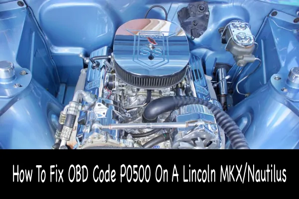 How To Fix OBD Code P0500 On A Lincoln MKX/Nautilus
