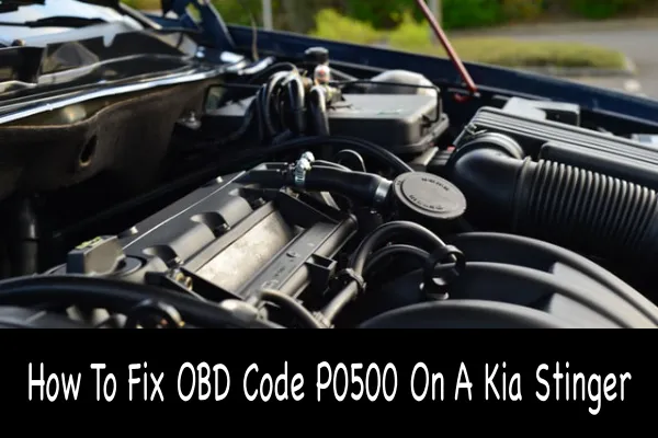 How To Fix OBD Code P0500 On A Kia Stinger