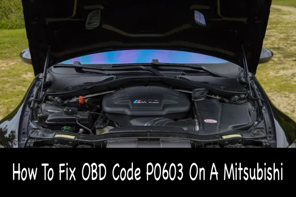 How To Fix OBD Code P0603 On A Mitsubishi