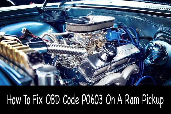 How To Fix OBD Code P0603 On A Ram Pickup