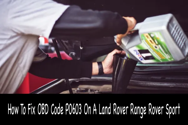 How To Fix OBD Code P0603 On A Land Rover Range Rover Sport