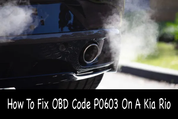 How To Fix OBD Code P0603 On A Kia Rio