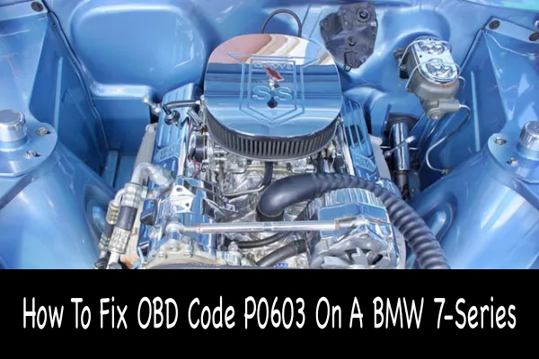 How To Fix OBD Code P0603 On A BMW 7-Series