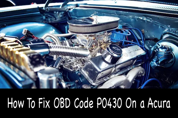 How To Fix OBD Code P0430 On a Acura