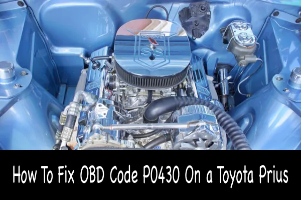 How To Fix OBD Code P0430 On a Toyota Prius
