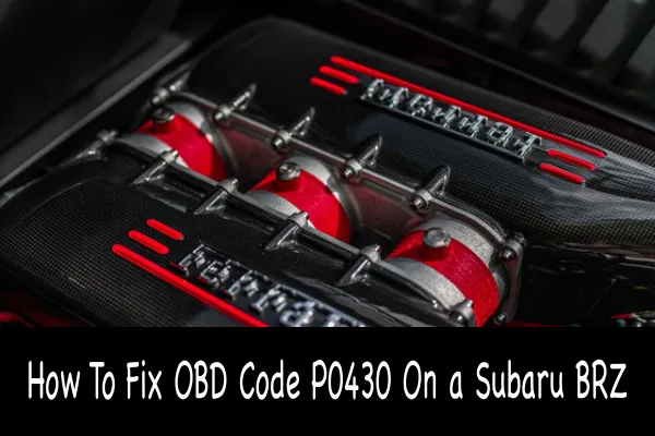 How To Fix OBD Code P0430 On a Subaru BRZ