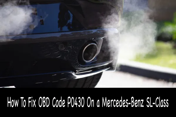 How To Fix OBD Code P0430 On a Mercedes-Benz SL-Class