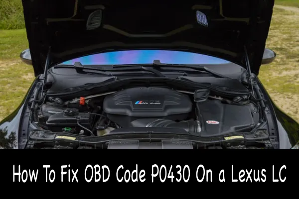 How To Fix OBD Code P0430 On a Lexus LC