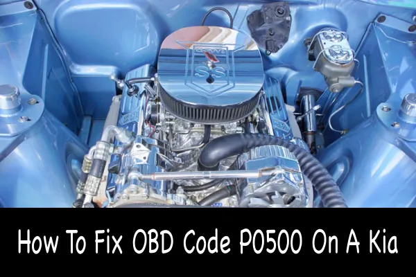 How To Fix OBD Code P0500 On A Kia