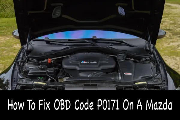 How To Fix OBD Code P0171 On A Mazda