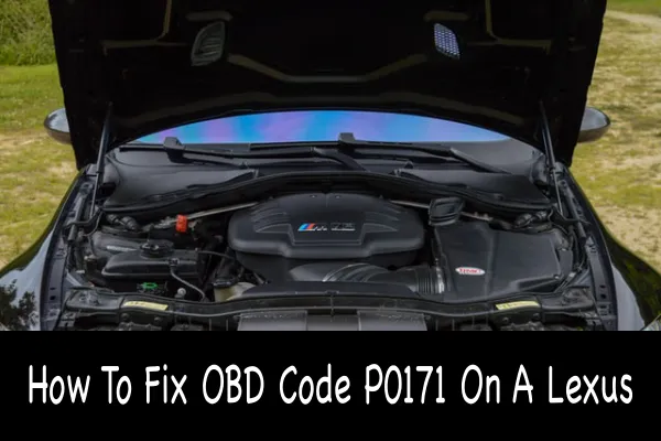 How To Fix OBD Code P0171 On A Lexus