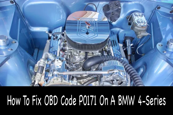 How To Fix OBD Code P0171 On A BMW 4-Series