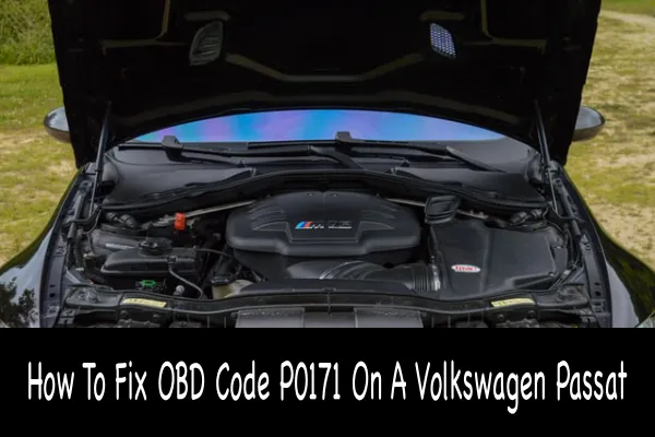 How To Fix OBD Code P0171 On A Volkswagen Passat