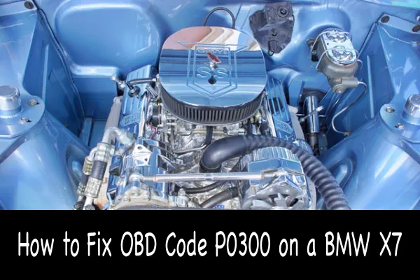 How to Fix OBD Code P0300 on a BMW X7