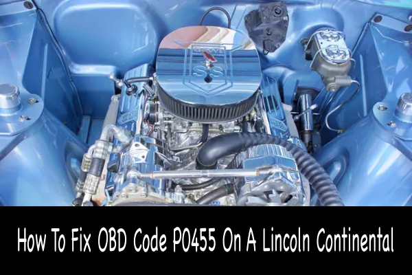 How To Fix OBD Code P0455 On A Lincoln Continental