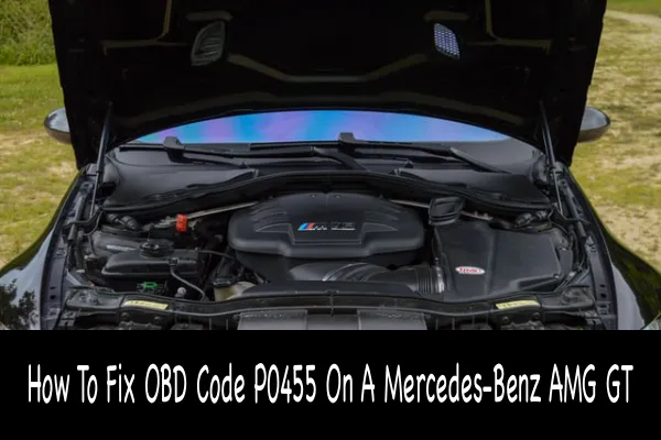 How To Fix OBD Code P0455 On A Mercedes-Benz AMG GT