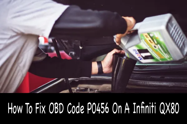 How To Fix OBD Code P0456 On A Infiniti QX80