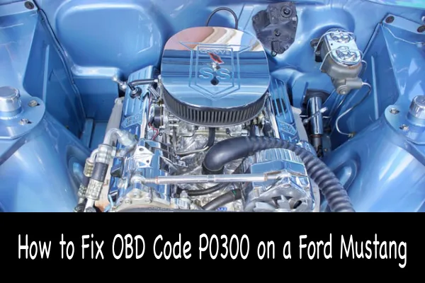 How to Fix OBD Code P0300 on a Ford Mustang
